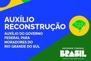 Auxílio Reconstrução: novo projeto do governo federal