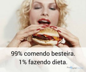 99% comendo besteira, 1% fazendo dieta - frases de incentivo