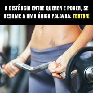 Frases de motivação - A distância entre querer e poder, se resume a uma única palavra - Tentar!