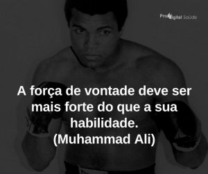 A força de vontade deve ser mais forte do que a sua habilidade. (Muhammad Ali) - frases de motivação