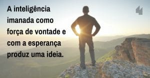 Frases de Força de Vontade A inteligencia produz uma ideia