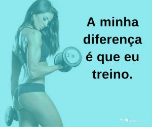 A minha diferença é que eu treino - frases de incentivo