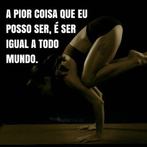 frases de motivação - A pior coisa que eu posso ser, é ser igual a todo mundo.