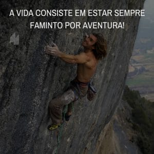 A vida consiste em estar sempre faminto por aventura. - Frases de motivação