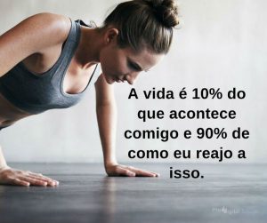 A vida é 10% do que acontece comigo e 90% de como eu reajo a isso - frases de incentivo