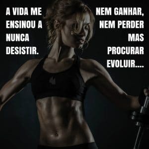 frases de motivação - A vida me ensinou a nunca desistir. Nem ganhar, nem perder mas procurar evoluir...