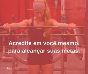 Acredite em você mesmo, para alcançar suas metas. - frases de incentivo