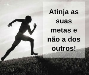 Atinja as suas metas e não as dos outros - frases de incentivo