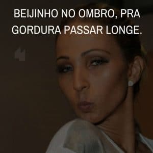 Frases de motivação - Beijinho no ombro pra gordura passar longe.