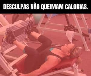 Desculpas não queimam calorias. - frases de motivação