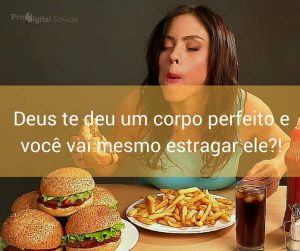 Deus te deu um corpo perfeito e você vai mesmo estragar ele. - frases de incentivo