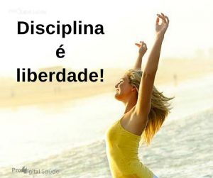 Disciplina é liberdade! - frases de incentivo