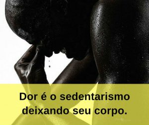 Dor é o sedentarismo deixando seu corpo - frases de incentivo