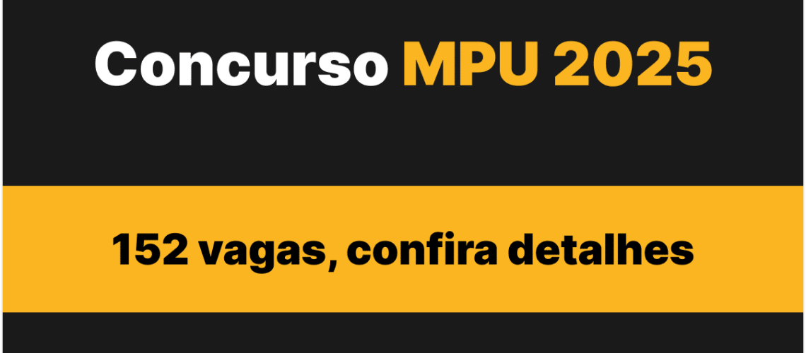 Sai edital do Concurso MPU 2025 com 152 vagas, confira detalhes