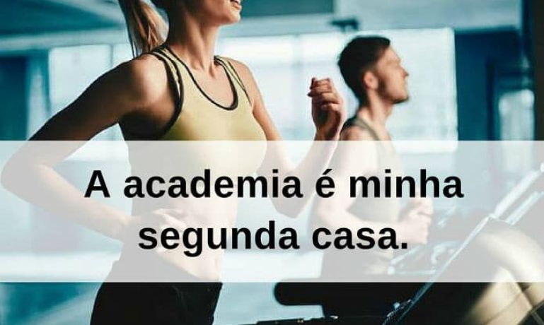 A academia é minha segunda casa - frases de incentivo