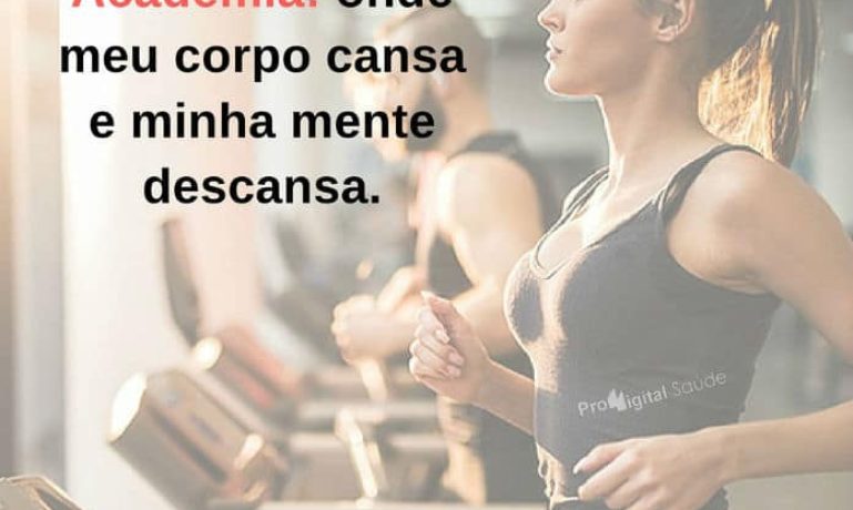 Academia - onde meu corpo cansa e minha mente descansa. - frases de incentivo