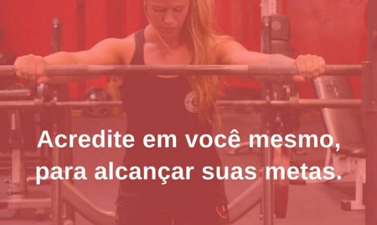 Acredite em você mesmo, para alcançar suas metas. - frases de incentivo