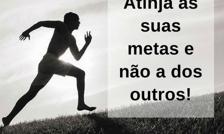 Atinja as suas metas e não as dos outros - frases de incentivo