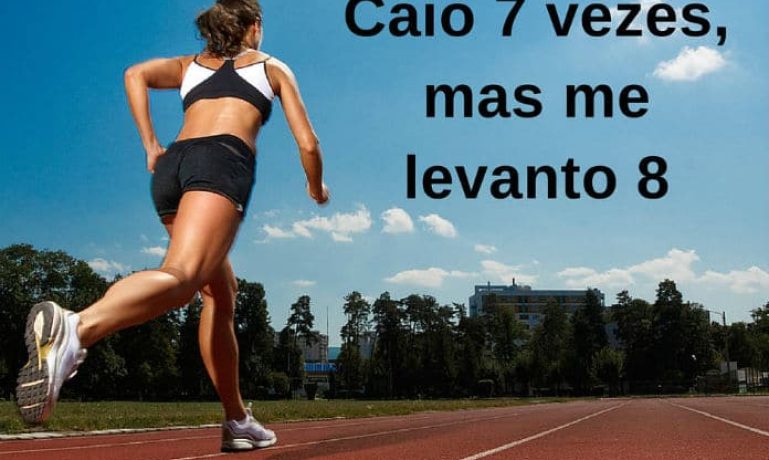 Caio 7 vezes, mas me levanto 8 - frases de incentivo