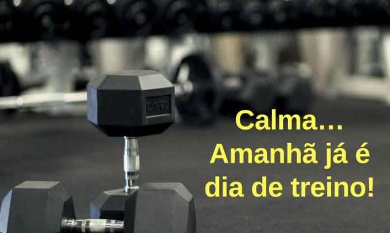 Calma… Amanhã já é dia de treino! - frases de motivação