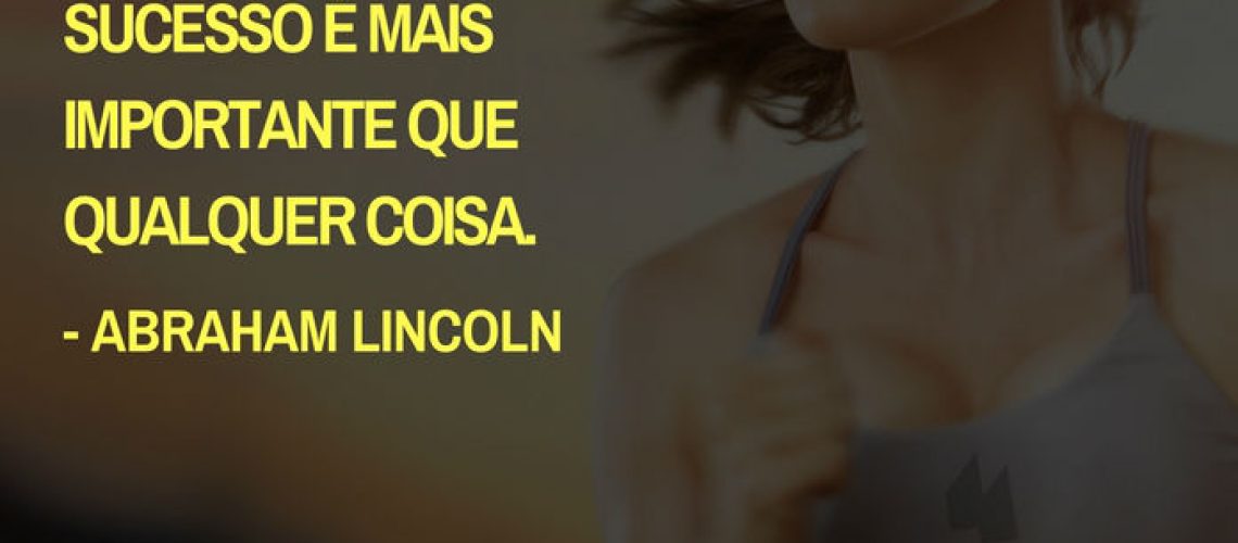 Frases de motivação - Tenha em mente que o seu desejo em atingir o sucesso é mais importante que qualquer coisa. - Abraham Lincoln