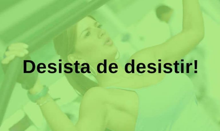 Desista de desistir! - frases de incentivo