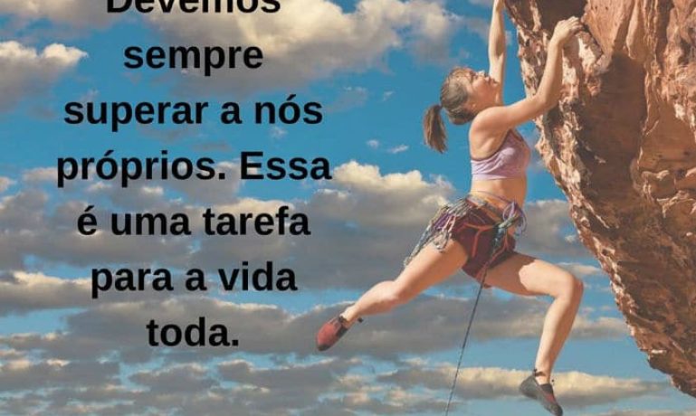 Devemos sempre superar a nós próprios. Essa e uma tarefa para a vida toda. - frases de incentivo