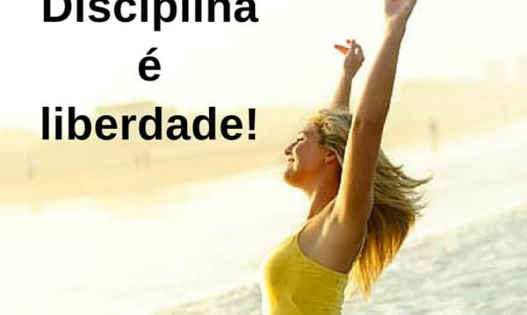 Disciplina é liberdade! - frases de incentivo