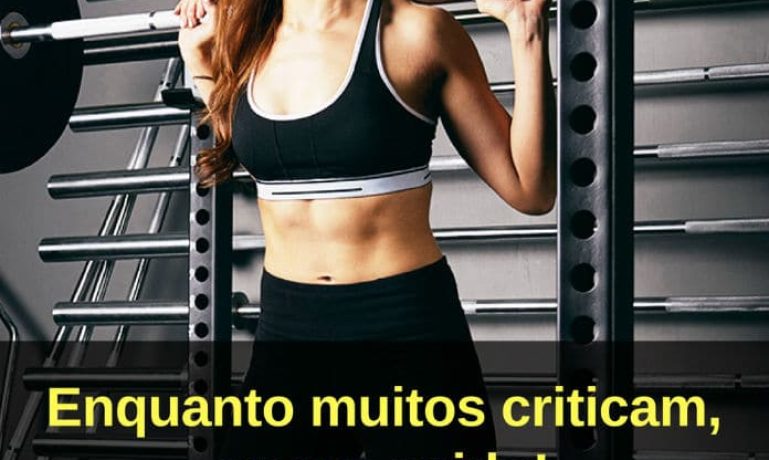 Enquanto muitos criticam, eu me cuido! - frases de motivação