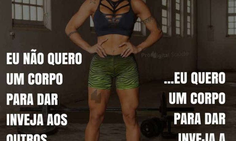 Frases de motivação - Eu não quero um corpo para dar inveja aos outros...