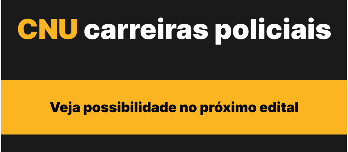 CNU carreiras policiais: veja possibilidade no próximo edital