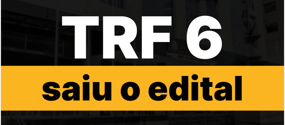 Imagem do TRF 6 representando que: Saiu! Confira edital do concurso TRF6
