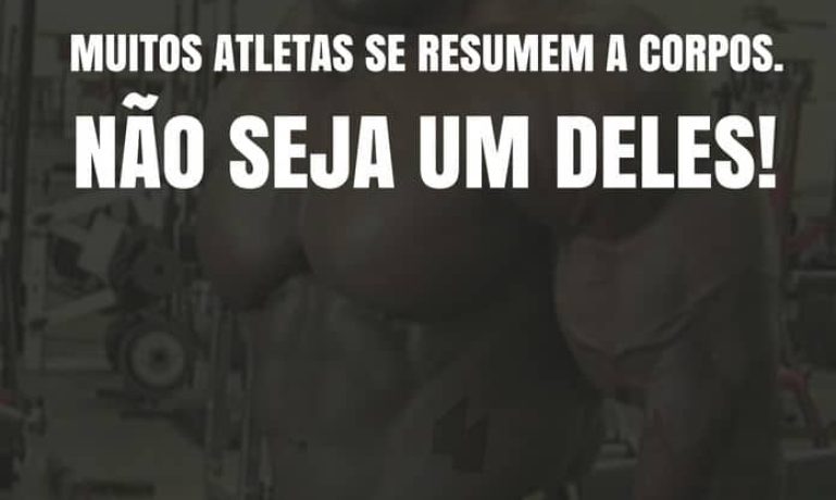 Frases de motivação - Muitos atletas se resumem a corpos. Não seja um deles!