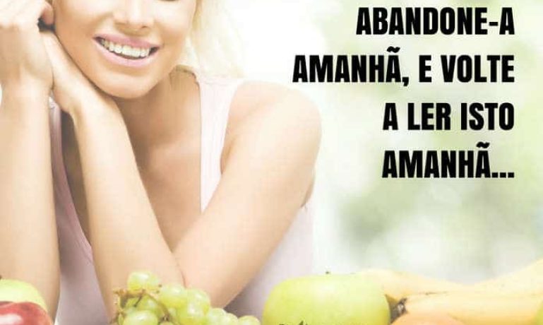 Frases de motivação - Não abandone a sua dieta hoje abandone-a amanhã.