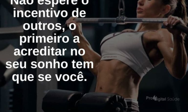 Não espere o incentivo de outros, o primeiro a acreditar no seu sonho tem que se você. - frases de motivação