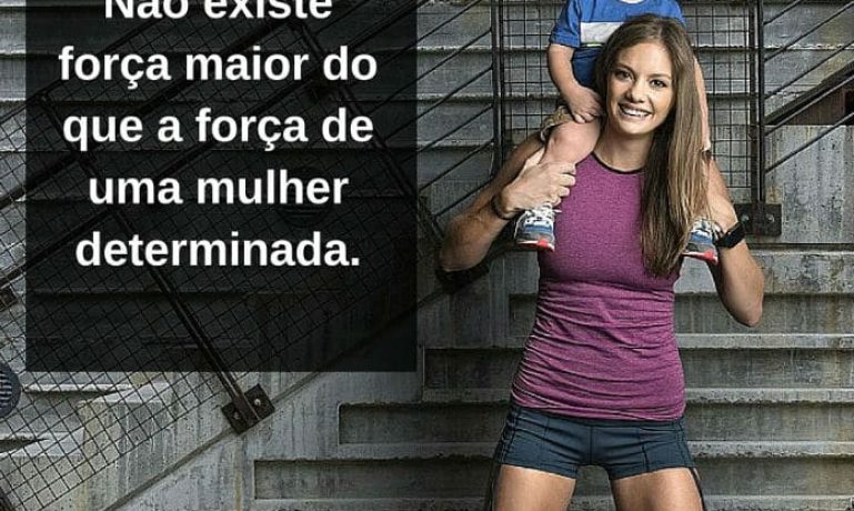 Não existe força maior do que a força de uma mulher determinada - frases de incentivo