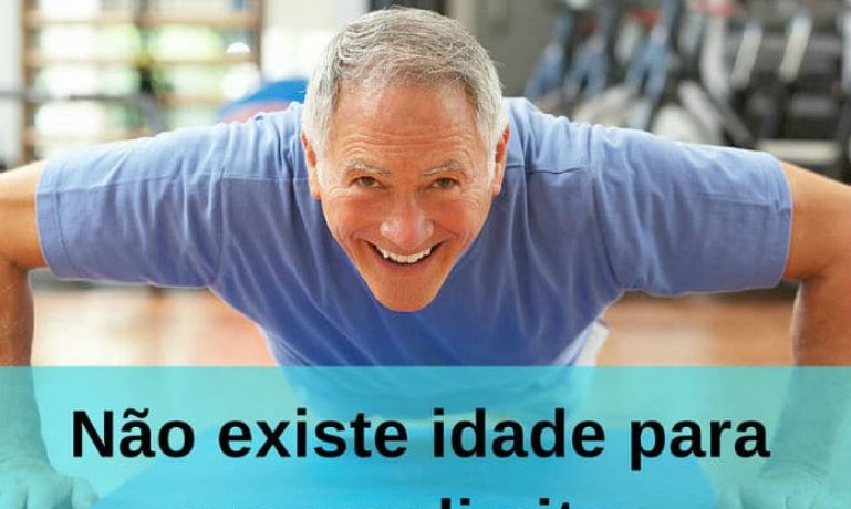 Não existe idade para superar limites. - frases de incentivo