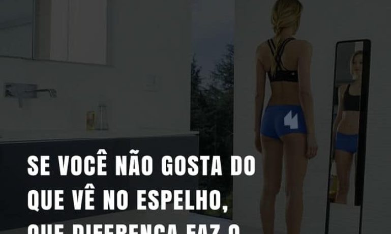 Frases de motivação - Se você não gosta do que vê no espelho