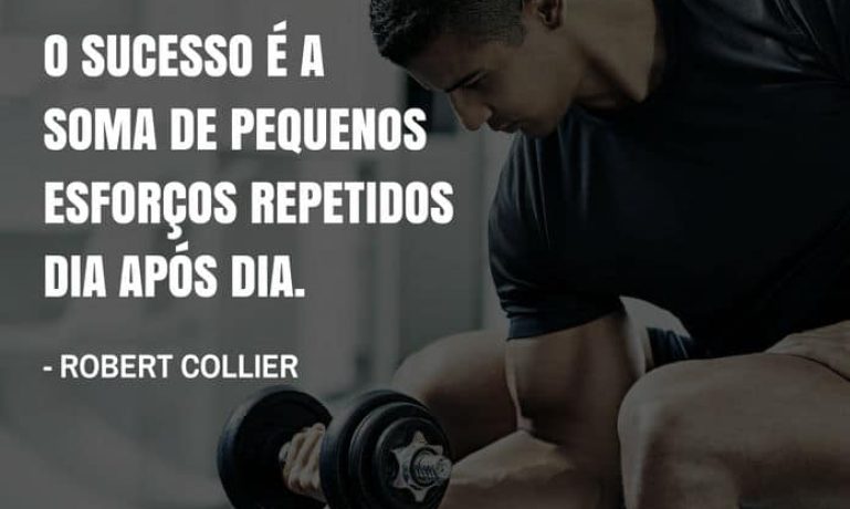 Frases de motivação - O sucesso é a soma de pequenos esforços repetidos dia após dia. - Robert Collier