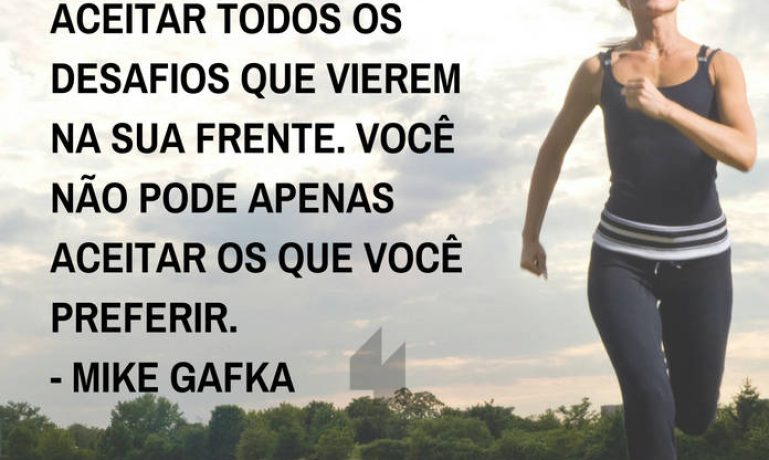 Frases de motivação - Para conquistar o sucesso... - Mike Gafka