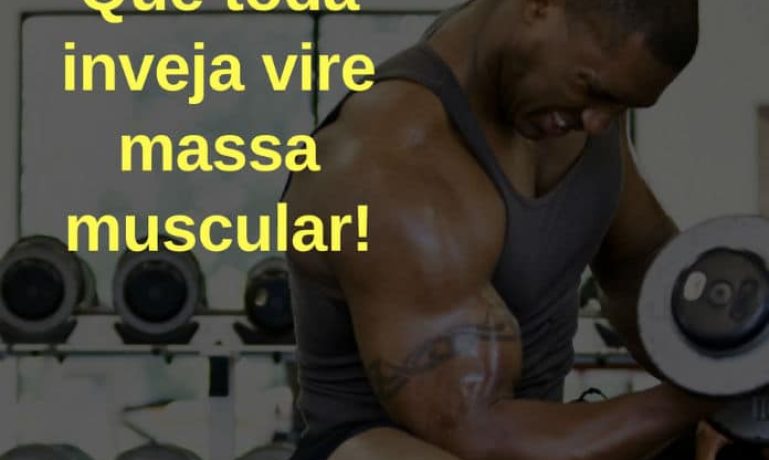 Que toda inveja vire massa muscular! - frases de motivação