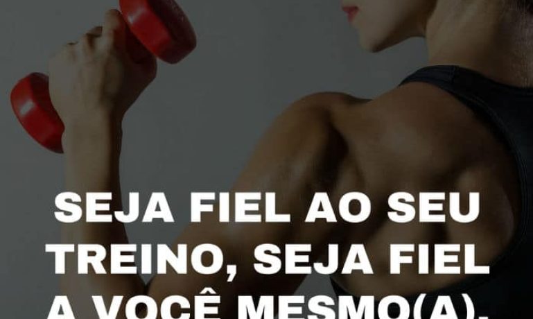 Seja fiel ao seu treino, seja fiel a você mesmo(a). - frases de motivação