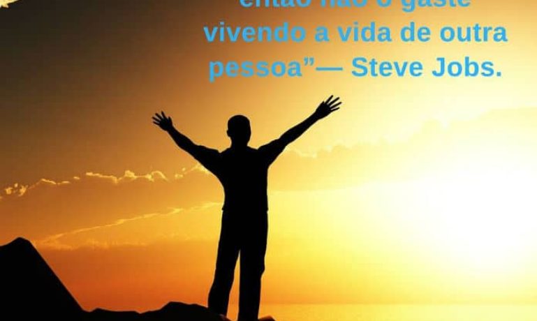 Seu tempo é limitado, então não o gaste vivendo a vida de outra pessoa. - Steve Jobs - frases de incentivo