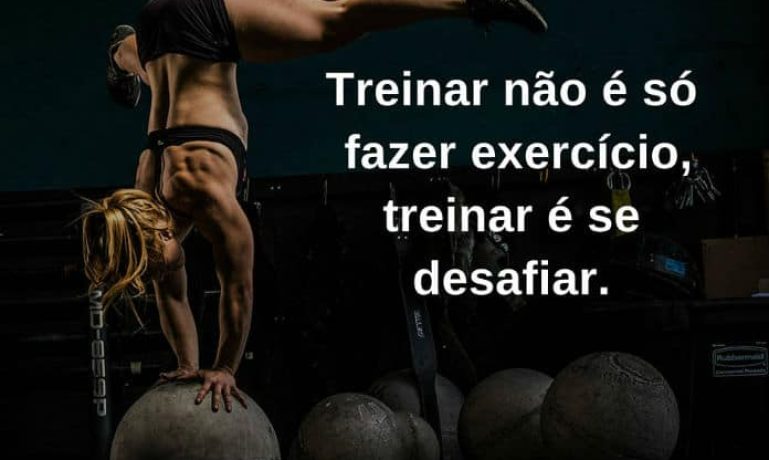 Treinar não e só fazer exercício, treinar é se desafiar - frases de incentivo