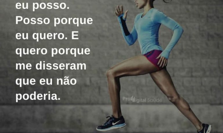 Treino porque eu posso. Posso porque eu quero. E quero porque me disseram que eu não poderia. - frases de motivação