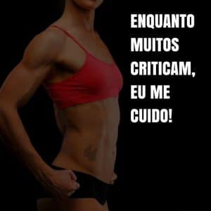 frases de motivação - Enquanto muitos criticam, eu me cuido!