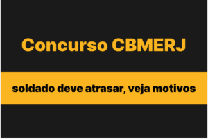 Concurso CBMERJ soldado deve atrasar, veja motivos