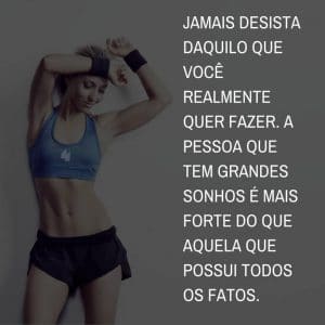 Frases de motivação - Jamais desista daquilo que você realmente quer