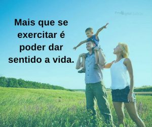 Mais que se exercitar é poder dar sentido a vida. - frases de incentivo