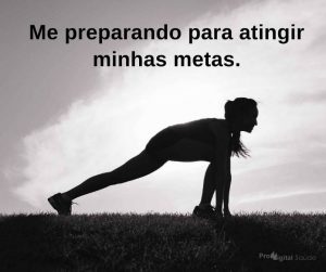 Me preparando para atingir minhas metas. - frases de incentivo